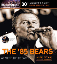 Title: The '85 Bears: We Were the Greatest, Author: Mike Ditka