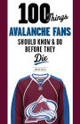 100 Things Avalanche Fans Should Know & Do Before They Die