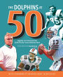 The Dolphins at 50: Legends and Memories from South Florida's Most Celebrated Team