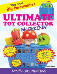 Title: Ultimate Toy Collector: Shopkins, Author: Mary Boone