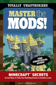 Title: Master the Mods!: Minecraftï¿½T Secrets & Cool Ways to Take Your Building Games to Another Level, Author: Triumph Books