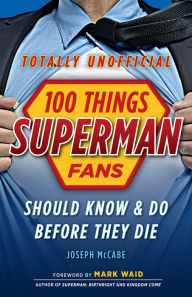Title: 100 Things Superman Fans Should Know & Do Before They Die, Author: Joseph McCabe