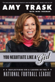 Title: You Negotiate Like a Girl: Reflections on a Career in the National Football League, Author: Amy Trask
