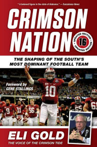Title: Crimson Nation: The Shaping of the South's Most Dominant Football Team, Author: Eli Gold