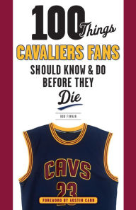 Title: 100 Things Cavaliers Fans Should Know & Do Before They Die, Author: Bob Finnan