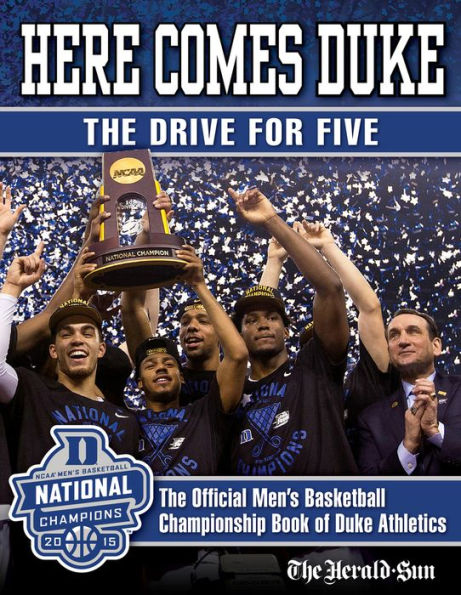 Here Comes Duke: The Drive for Five: Official Men's Basketball Championship Book of Duke Athletics