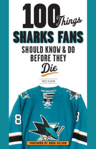 Title: 100 Things Sharks Fans Should Know and Do Before They Die, Author: Ross McKeon