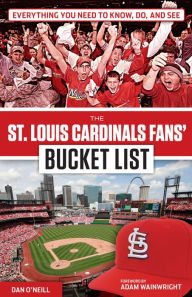 Title: The St. Louis Cardinals Fans' Bucket List, Author: Dan O'Neill