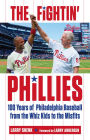 Fightin' Phillies: 100 Years of Philadelphia Baseball from the Whiz Kids to the Misfits
