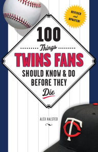 Title: 100 Things Twins Fans Should Know & Do Before They Die, Author: Alex Halsted