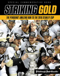 Title: Striking Gold: The Penguins' Amazing Run to the 2016 Stanley Cup, Author: Pittsburgh Post-Gazette