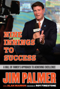 Title: Jim Palmer: Nine Innings to Success: A Hall of Famer's Approach to Achieving Excellence, Author: Jim Palmer