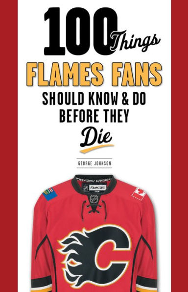 100 Things Flames Fans Should Know & Do Before They Die