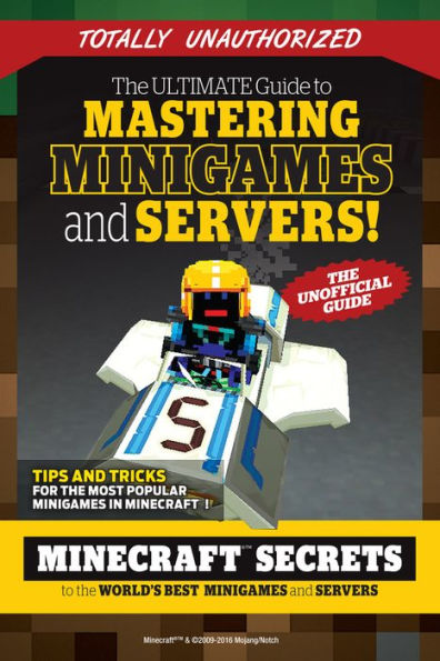 Ultimate Guide to Mastering Minigames and Servers: Minecraft Secrets to the World's Best Servers and Minigames
