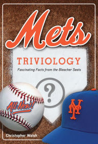 Title: Mets Triviology: Fascinating Facts from the Bleacher Seats, Author: Christopher Walsh