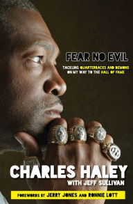 Title: Fear No Evil: Tackling Quarterbacks and Demons on My Way to the Hall of Fame, Author: Charles Haley