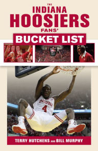 Title: The Indiana Hoosiers Fans' Bucket List, Author: Terry Hutchens