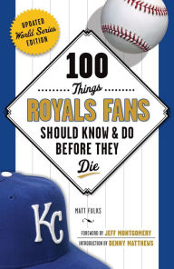Title: 100 Things Royals Fans Should Know & Do Before They Die, Author: Matt Fulks
