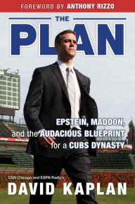 Title: The Plan: Epstein, Maddon, and the Audacious Blueprint for a Cubs Dynasty, Author: David Kaplan