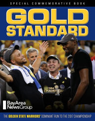 Title: Gold Standard: The Golden State Warriors' Dominant Run to the 2017 Championship, Author: Bay Area News Group