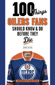 Title: 100 Things Oilers Fans Should Know & Do Before They Die, Author: Fa Morena