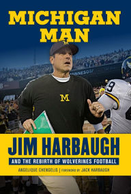 Title: Michigan Man: Jim Harbaugh and the Rebirth of Wolverines Football, Author: Angelique Chengelis