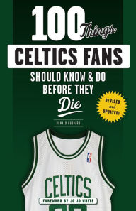 Title: 100 Things Celtics Fans Should Know & Do Before They Die, Author: Don Hubbard