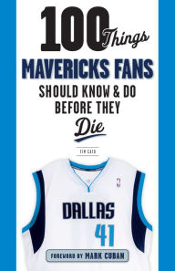Title: 100 Things Mavericks Fans Should Know & Do Before They Die, Author: Tim Cato