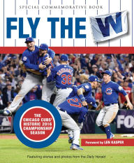 Title: Fly the W: The Chicago Cubs' Historic 2016 Championship Season, Author: Daily Herald