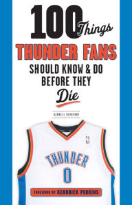 Title: 100 Things Thunder Fans Should Know & Do Before They Die, Author: Darnell Mayberry