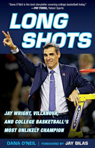 Title: Long Shots: Jay Wright, Villanova, and College Basketball's Most Unlikely Champion, Author: Dana O'Neil