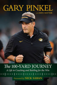 Title: The 100-Yard Journey: A Life in Coaching and Battling for the Win, Author: Gary Pinkel