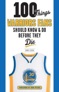 Title: 100 Things Warriors Fans Should Know & Do Before They Die, Author: Danny Leroux