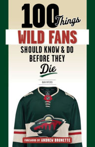 Title: 100 Things Wild Fans Should Know & Do Before They Die, Author: Dan Myers