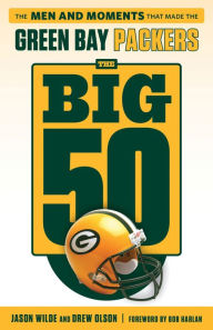Title: The Big 50: Green Bay Packers: The Men and Moments that Made the Green Bay Packers, Author: Drew Olson