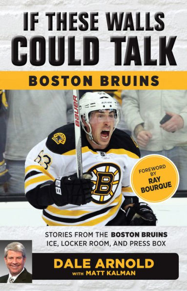 If These Walls Could Talk: Boston Bruins: Stories from the Boston Bruins Ice, Locker Room, and Press Box