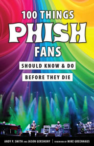 Title: 100 Things Phish Fans Should Know Do Before They Die, Author: Jason Gershuny