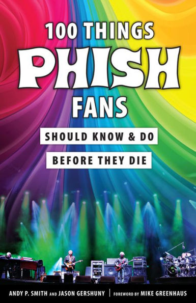 100 Things Phish Fans Should Know Do Before They Die