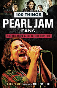 Title: 100 Things Pearl Jam Fans Should Know & Do Before They Die, Author: Greg Prato