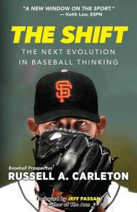 Title: The Shift: The Next Evolution in Baseball Thinking, Author: Russell A Carleton