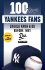 100 Things Yankees Fans Should Know & Do Before They Die