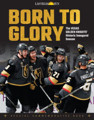 Title: Born to Glory: The Vegas Golden Knights' Historic Inaugural Season, Author: Las Vegas Sun