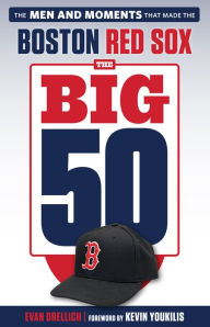 Title: Big 50: Boston Red Sox: The Men and Moments that Made the Boston Red Sox, Author: Evan Drellich