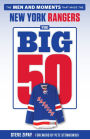 The Big 50: New York Rangers: The Men and Moments that Made the New York Rangers