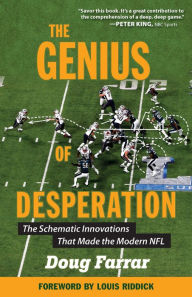 Title: Genius of Desperation: The Schematic Innovations that Made the Modern NFL, Author: Doug Farrar