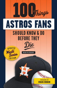 Title: 100 Things Astros Fans Should Know & Do Before They Die (World Series Edition), Author: Brian McTaggart
