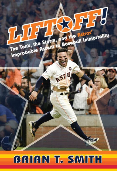 Liftoff!: the Tank, Storm, and Astros' Improbable Ascent to Baseball Immortality