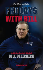 Title: Fridays with Bill: Inside the Football Mind of Bill Belichick, Author: John Powers