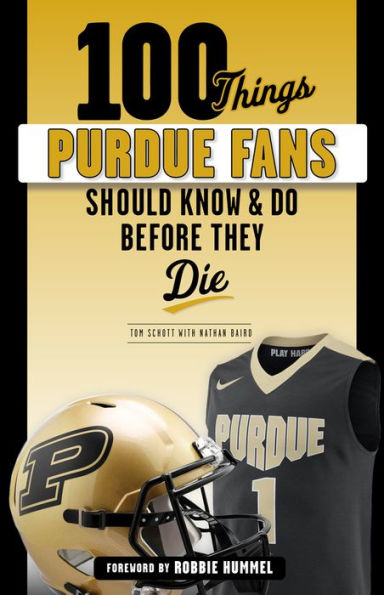 100 Things Purdue Fans Should Know & Do Before They Die