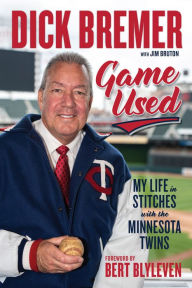 Title: Dick Bremer: Game Used: My Life in Stitches With the Minnesota Twins, Author: Dick Bremer